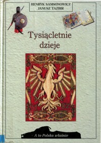 A to Polska właśnie. Tysiącletnie dzieje