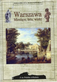 A to Polska właśnie. Warszawa. Miesiące, lata, wieki
