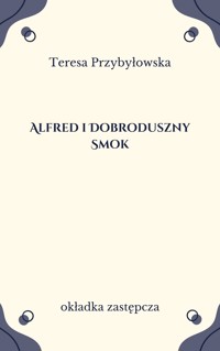 Alfred i Dobroduszny Smok. Bajki dla dorosłych dzieci