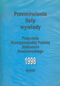 Przemówienia, listy, wywiady Prezydenta Rzeczypospolitej Polskiej Aleksandra Kwaśniewskiego. Wybór 1998