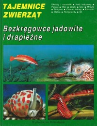 Tajemnice zwierząt. Bezkręgowce jadowite i drapieżne