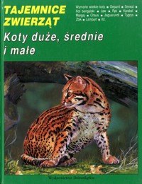 Tajemnice zwierząt. Koty duże, średnie i małe