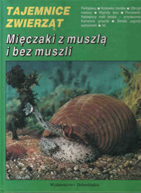 Tajemnice zwierząt. Mięczaki z muszlą i bez muszli
