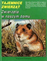 Tajemnice zwierząt. Zwierzęta w naszym domu