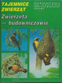 Tajemnice zwierząt. Zwierzęta – budowniczowie