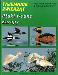 Tajemnice zwierząt. Ptaki wodne Europy