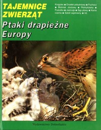 Tajemnice zwierząt. Ptaki drapieżne Europy
