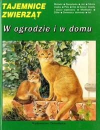 Tajemnice zwierząt. W ogrodzie i w domu