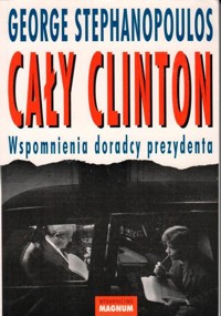 Cały Clinton. Wspomnienia doradcy prezydenta