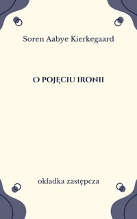 O pojęciu ironii z nieustającym odniesieniem do Sokratesa