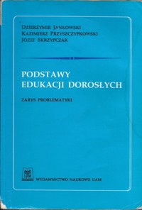 Podstawy edukacji dorosłych. Zarys problematyki