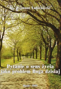 Pytanie o sens życia jako problem Boga dzisiaj
