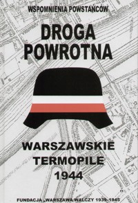 Droga powrotna – wspomnienia powstańców. Warszawskie Termopile 1944