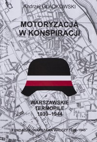 Motoryzacja w konspiracji. Warszawskie Termopile 1939-1944