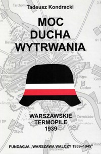 Moc ducha wytrwania. Warszawskie Termopile 1939