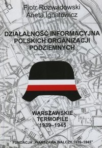 Działalność informacyjna polskich organizacji podziemnych. Warszawskie Termopile 1939-1945