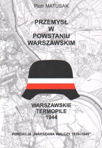 Przemysł w powstaniu warszawskim. Warszawskie Termopile 1944