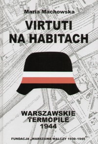 Virtuti na habitach. Warszawskie Termopile 1944