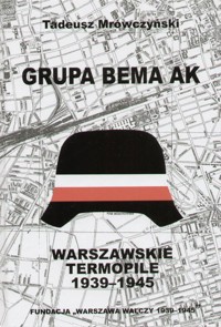 Grupa Bema AK. Warszawskie Termopile 1939-1945