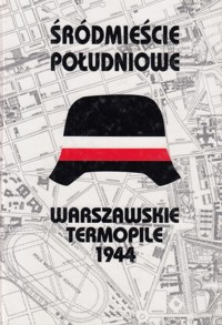 Śródmieście Południowe. Warszawskie Termopile 1944