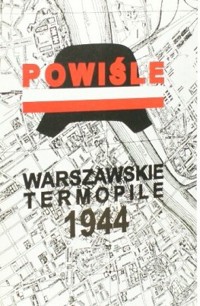Powiśle. Warszawskie Termopile 1944