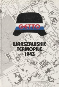 Getto. Warszawskie Termopile 1943