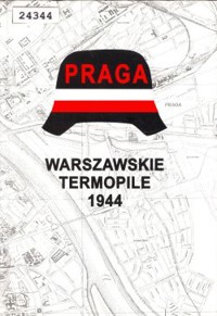 Praga. Warszawskie Termopile 1944