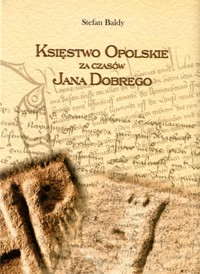 Tryptyk Opolski (1). Księstwo Opolskie za czasów Jana Dobrego