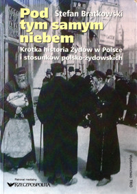 Pod tym samym niebem. Krótka historia Żydów w Polsce i stosunków polsko-żydowskich