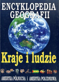 Encyklopedia Geografii. Kraje i ludzie. Ameryka Północna i Ameryka Południowa