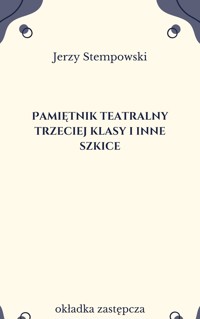 Pamiętnik teatralny trzeciej klasy i inne szkice