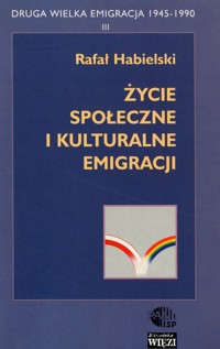 Druga Wielka Emigracja 1945-1990 (3). Życie społeczne i kulturalne emigracji