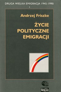Druga Wielka Emigracja 1945-1990 (1). Życie polityczne emigracji