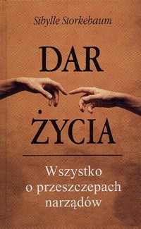 Dar życia. Wszystko o przeszczepach narządów