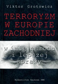 Terroryzm w Europie Zachodniej. W imię narodu i lepszej sprawy