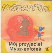 Mój przyjaciel Mysz-aniołek