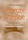 Bezpieczne przejście. Powrót do zdrowia dorosłych dzieci alkoholików
