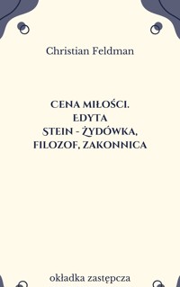 Cena miłości. Edyta Stein – Żydówka, filozof, zakonnica