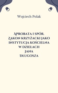 Aprobata i spór. Zakon krzyżacki jako instytucja kościelna w dziełach Jana Długosza