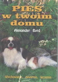 Pies w twoim domu. Wychowanie, żywienie, leczenie
