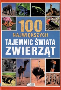 100 największych tajemnic świata zwierząt