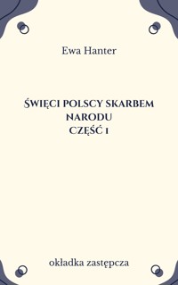 Święci polscy skarbem narodu. Część 1