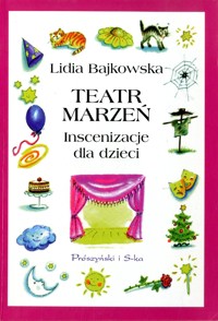 Teatr marzeń. Inscenizacje dla dzieci