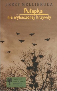 Pułapka nie wybaczonej krzywdy