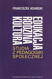 Edukacja, rodzina, kultura. Studia z pedagogiki społecznej