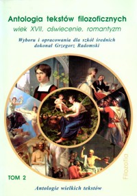 Antologia tekstów filozoficznych (2). Wiek XVII, oświecenie, romantyzm.