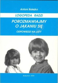 Porozmawiajmy o jąkaniu się. Odpowiedzi na listy