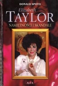 Elizabeth Taylor. Namiętności i skandale