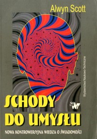 Schody do umysłu. Nowa kontrowersyjna wiedza o świadomości