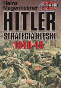 Hitler : strategia klęski 1940-1945